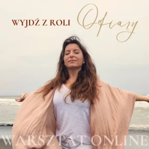 Joanna Skalska, warsztat, mentalność ofiary, wewnętrzne dziecko, praca somatyczna, ciało, emocje